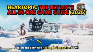Ultimate Heartopia Guide 2026